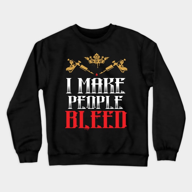 I Make People Bleed Crewneck Sweatshirt by Eugenex